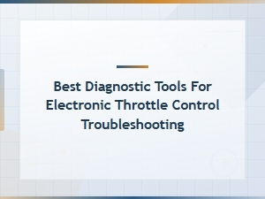 Best Diagnostic Tools for Electronic Throttle Control Troubleshooting