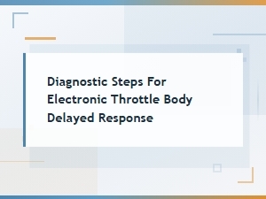 Electronic Throttle Body Delayed Response Diagnostic Steps and Fix Guide