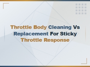 Throttle Body Cleaning vs Replacement: Fix Sticky Throttle Response Fast