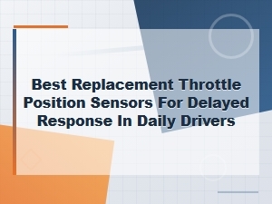 Fix Delayed Response: Best Replacement Throttle Sensors